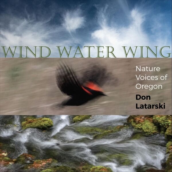 Cover art for Wind Water Wing Nature Voices of Oregon Don Latarski